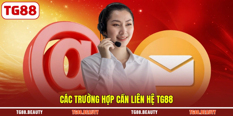 Các trường hợp cần liên hệ TG88