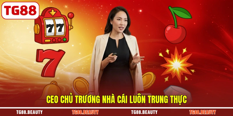 CEO chủ trương nhà cái luôn trung thực