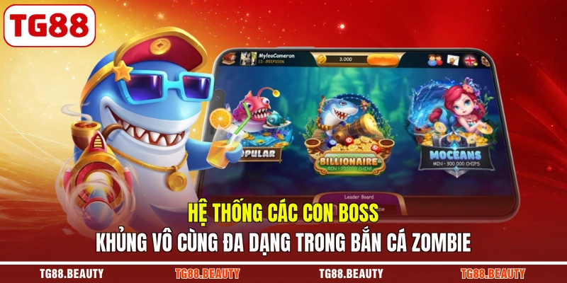 Hệ thống các con boss khủng vô cùng đa dạng trong bắn cá Zombie
