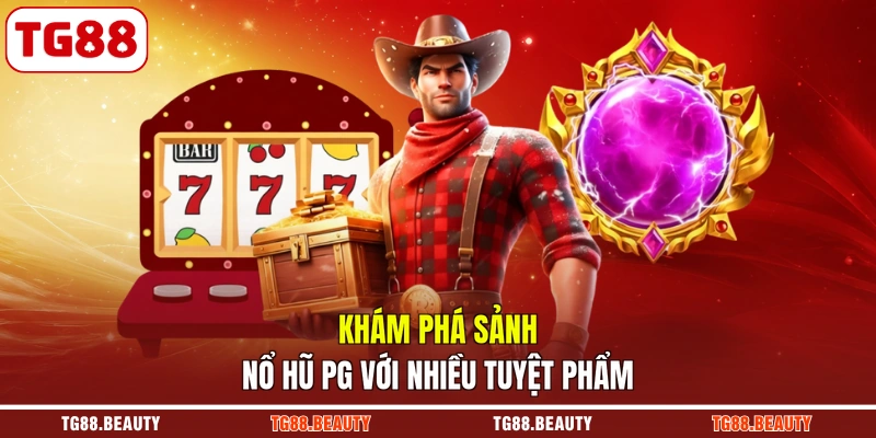 Khám phá sảnh nổ hũ PG với nhiều tuyệt phẩm