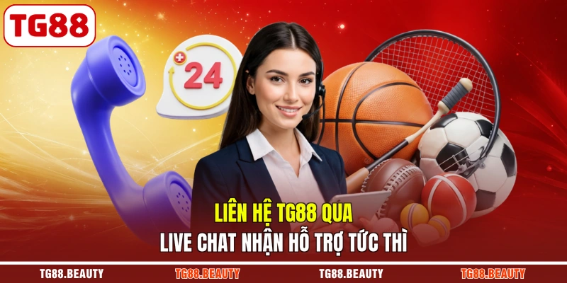 Liên hệ TG88 qua live chat nhận hỗ trợ tức thì