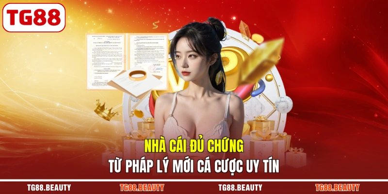 Nhà cái đủ chứng từ pháp lý mới cá cược uy tín