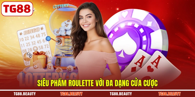 Siêu phẩm roulette với đa dạng cửa cược