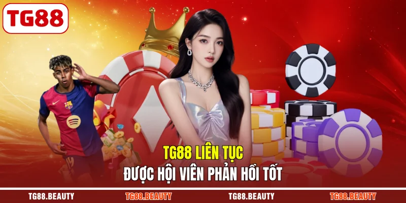 TG88 liên tục được hội viên phản hồi tốt
