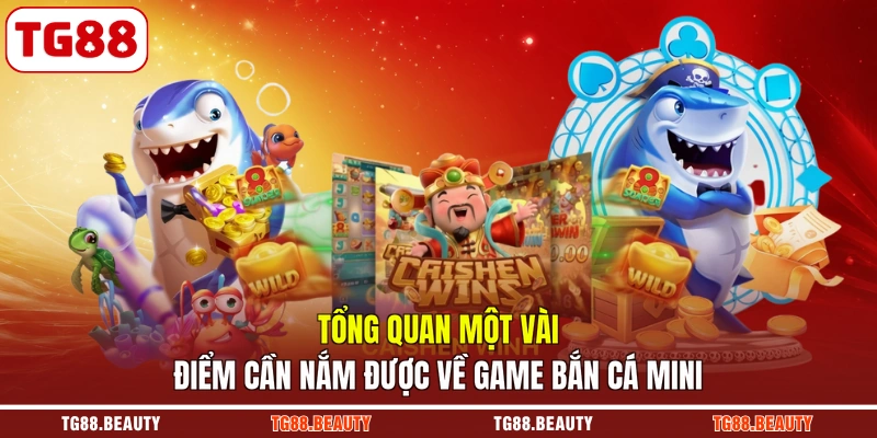 Tổng quan một vài điểm cần nắm được về game bắn cá Mini